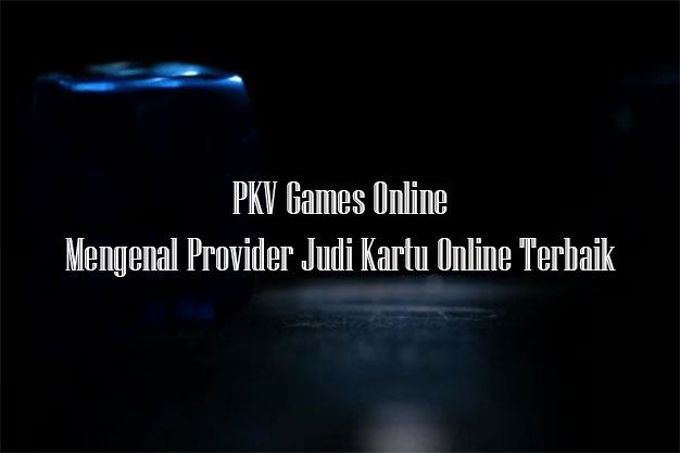 PKV Games Adalah Server Judi Kartu Terbaik di Asia